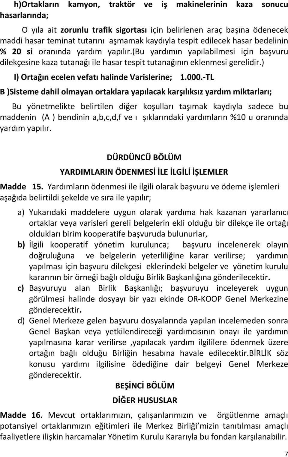 ) I) Ortağın ecelen vefatı halinde Varislerine; 1.000.