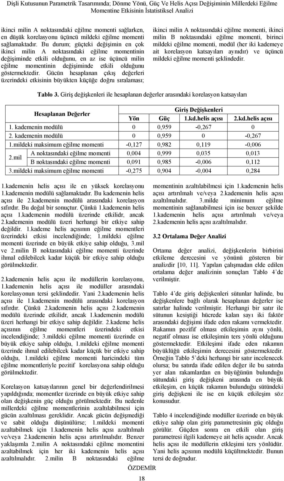 Gücün hesaplanan çıkış değerleri üzerindeki etkisinin büyükten küçüğe doğru sıralaması; ikinci milin A noktasındaki eğilme, ikinci milin B noktasındaki eğilme, birinci mildeki eğilme, modül (her iki