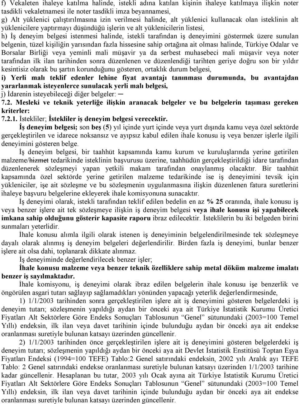 iş deneyimini göstermek üzere sunulan belgenin, tüzel kişiliğin yarısından fazla hissesine sahip ortağına ait olması halinde, Türkiye Odalar ve Borsalar Birliği veya yeminli mali müşavir ya da