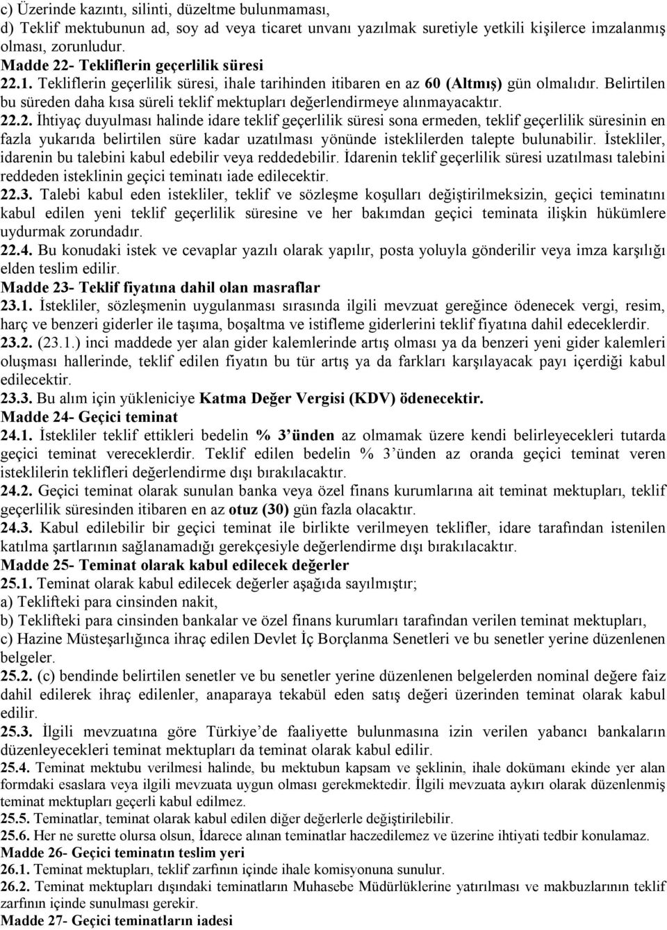 Belirtilen bu süreden daha kısa süreli teklif mektupları değerlendirmeye alınmayacaktır. 22