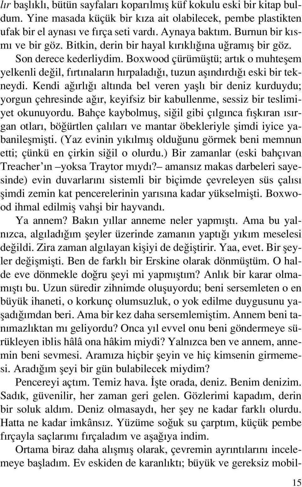 Boxwood çürümüfltü; art k o muhteflem yelkenli de il, f rt nalar n h rpalad, tuzun afl nd rd eski bir tekneydi.