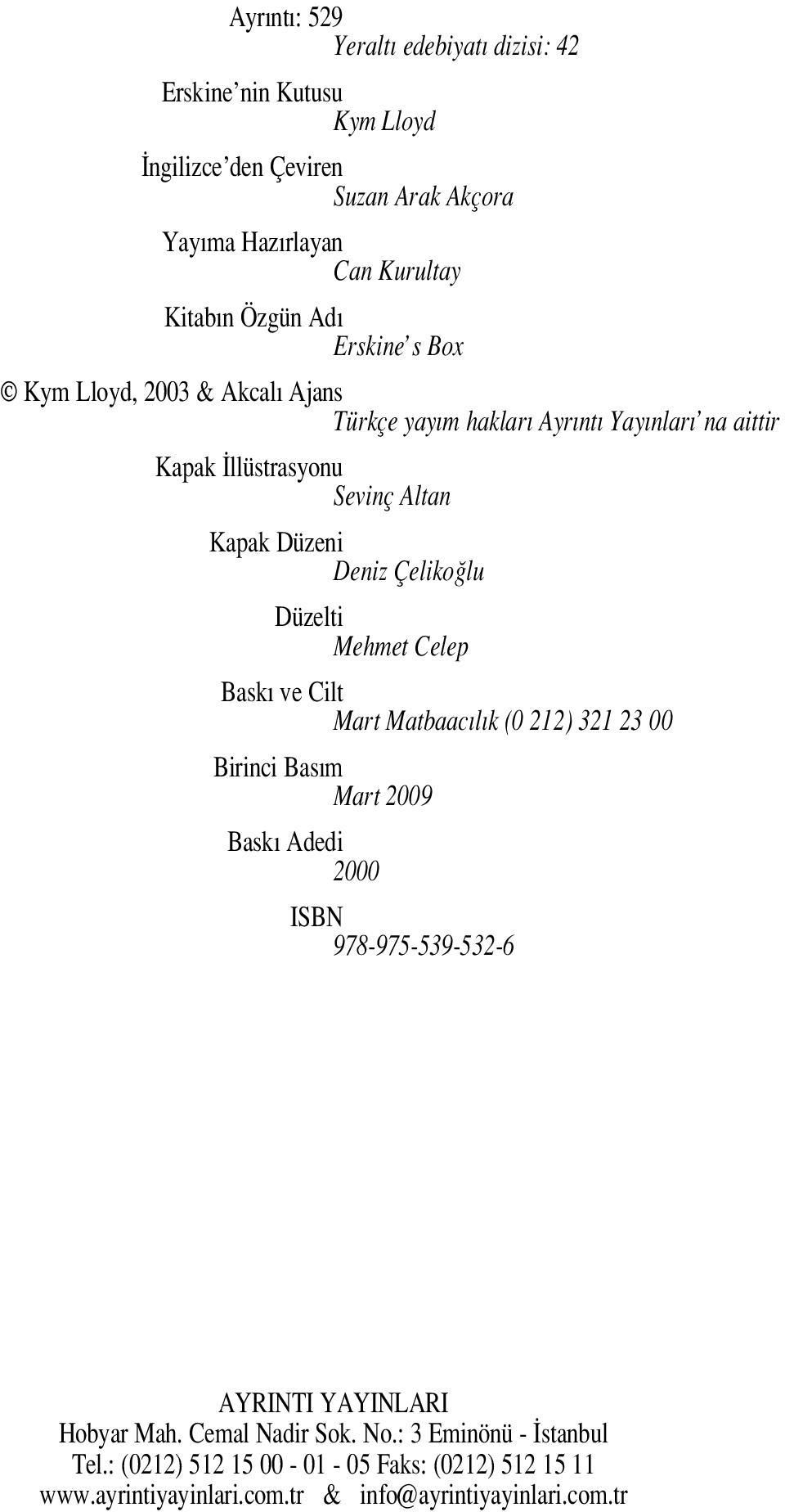 Düzelti Mehmet Celep Bask ve Cilt Mart Matbaac l k (0 212) 321 23 00 Birinci Bas m Mart 2009 Bask Adedi 2000 ISBN 978-975-539-532-6 AYRINTI YAYINLARI