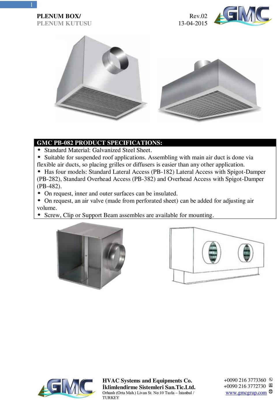 Has four models: Standard Lateral Access (PB-182) Lateral Access with Spigot-Damper (PB-282), Standard Overhead Access (PB-382) and Overhead Access with