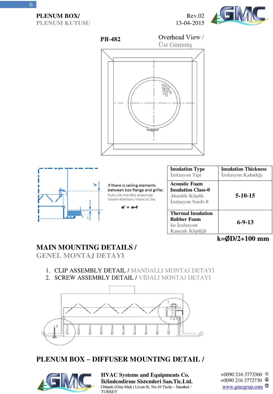 Insulation Thickness İzolasyon Kalınlığı 5-10-15 6-9-13 k=ød/2+100 mm 1.