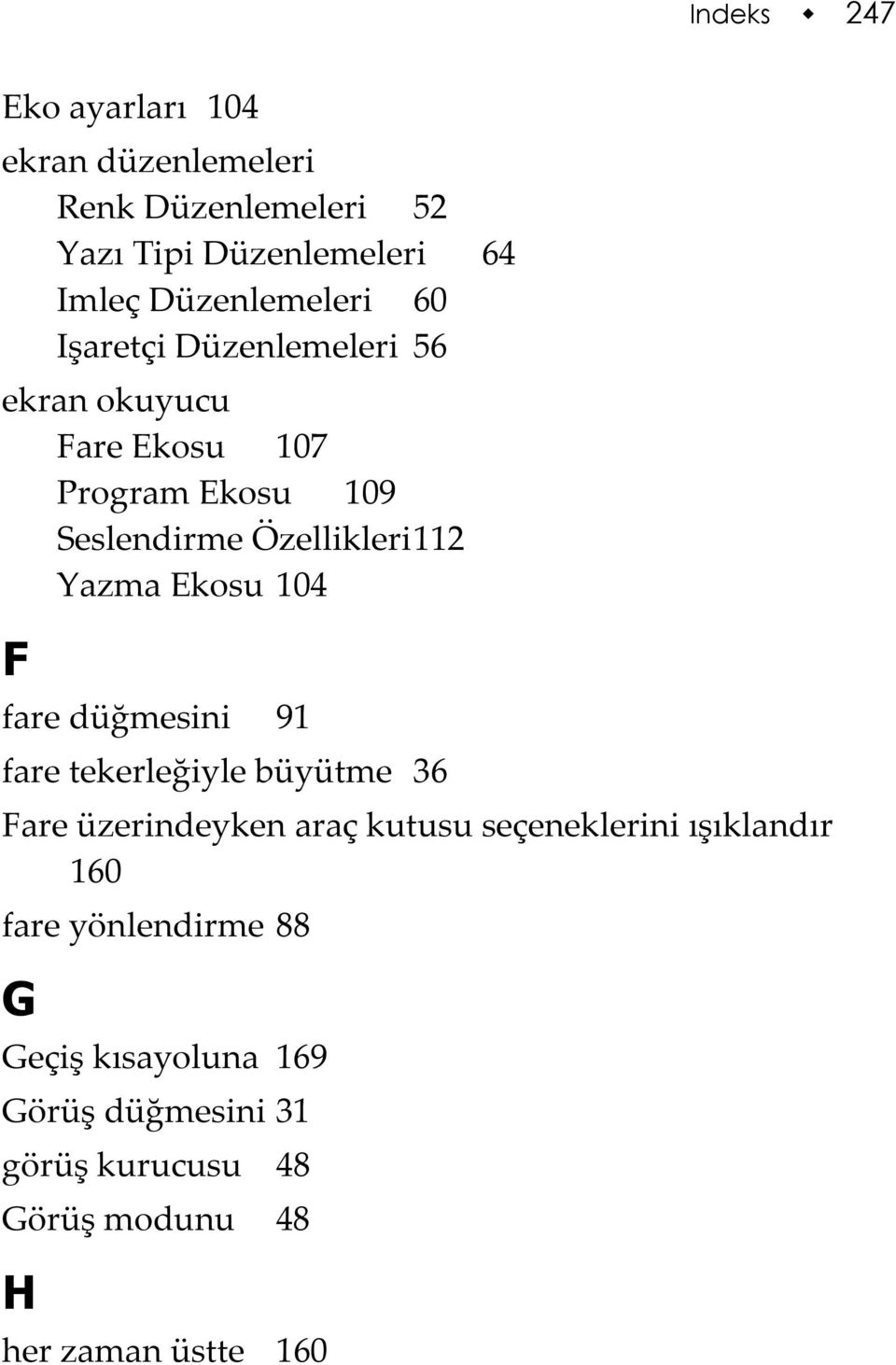 112 Yazma Ekosu 104 F fare düğmesini 91 fare tekerleğiyle büyütme 36 Fare üzerindeyken araç kutusu seçeneklerini