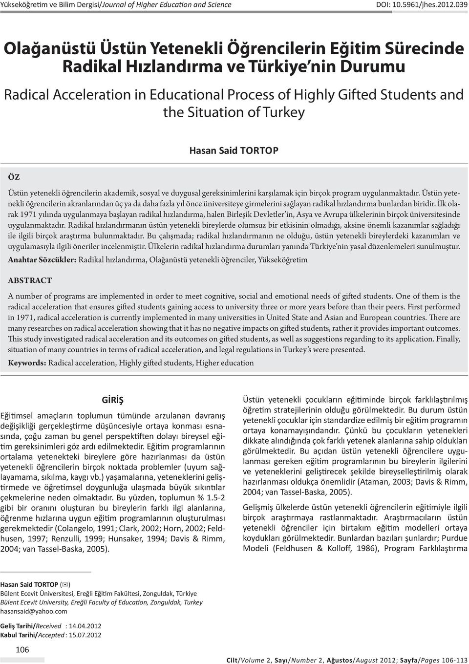 Turkey Hasan Said TORTOP Öz Üstün yetenekli öğrencilerin akademik, sosyal ve duygusal gereksinimlerini karşılamak için birçok program uygulanmaktadır.