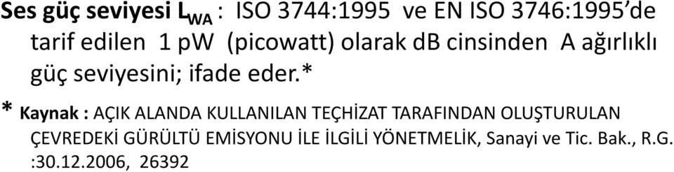 * * Kaynak : AÇIK ALANDA KULLANILAN TEÇHİZAT TARAFINDAN OLUŞTURULAN ÇEVREDEKİ