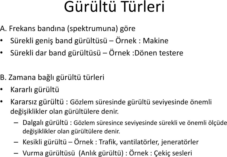 Zamana bağlı gürültü türleri Kararlı gürültü Kararsız gürültü : Gözlem süresinde gürültü seviyesinde önemli değişiklikler olan