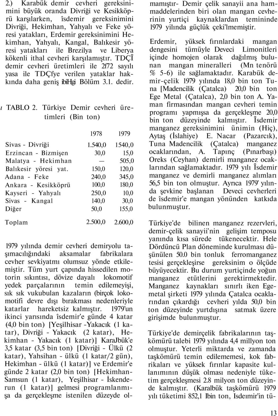 TDÇÎ demir cevheri üretimleri ile 2f72 sayılı yasa ile TDÇfye verilen yataklar hakkında daha geniş ibihgi Bölüm 3.1. dedir. ı TABLO 2.