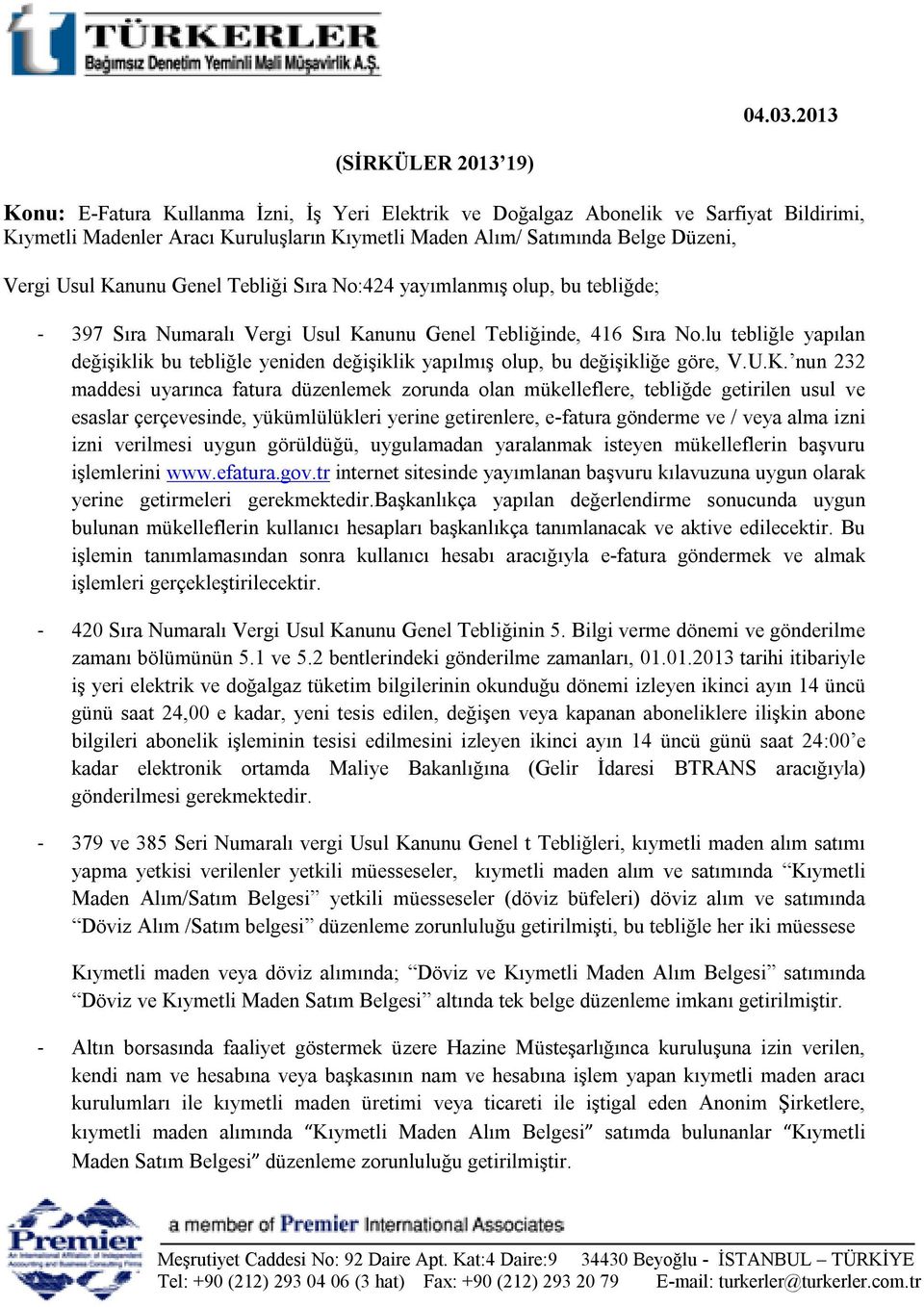 Vergi Usul Kanunu Genel Tebliği Sıra No:424 yayımlanmış olup, bu tebliğde; - 397 Sıra Numaralı Vergi Usul Kanunu Genel Tebliğinde, 416 Sıra No.