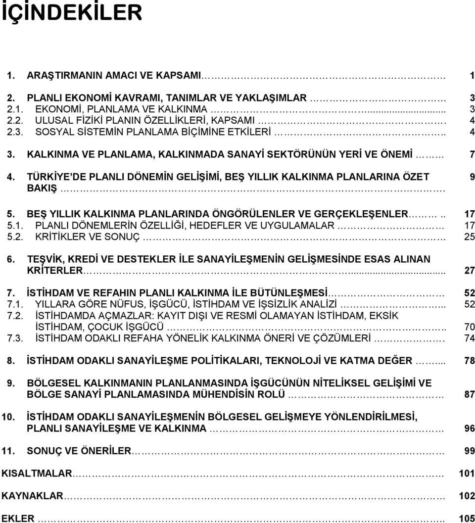 BEŞ YILLIK KALKINMA PLANLARINDA ÖNGÖRÜLENLER VE GERÇEKLEŞENLER.. 17 5.1. PLANLI DÖNEMLERİN ÖZELLİĞİ, HEDEFLER VE UYGULAMALAR 17 5.2. KRİTİKLER VE SONUÇ 25 6.