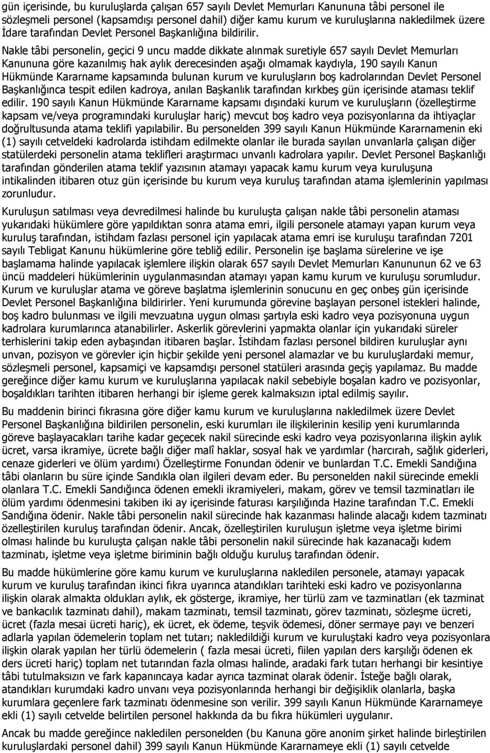 Nakle tâbi personelin, geçici 9 uncu madde dikkate alınmak suretiyle 657 sayılı Devlet Memurları Kanununa göre kazanılmış hak aylık derecesinden aşağı olmamak kaydıyla, 190 sayılı Kanun Hükmünde