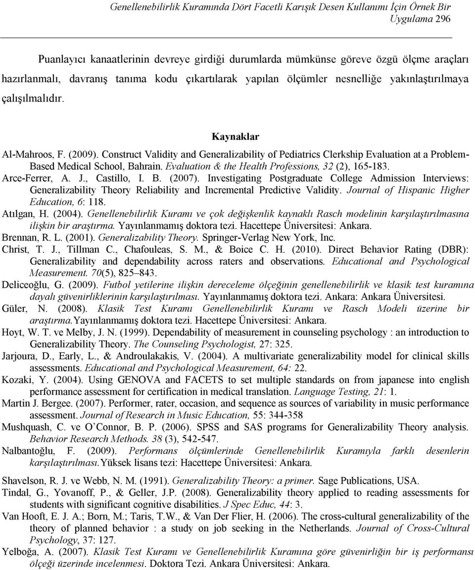 Construct Validity and Generalizability of Pediatrics Clerkship Evaluation at a Problem- Based Medical School, Bahrain. Evaluation & the Health Professions, 32 (2), 165-183. Arce-Ferrer, A. J.