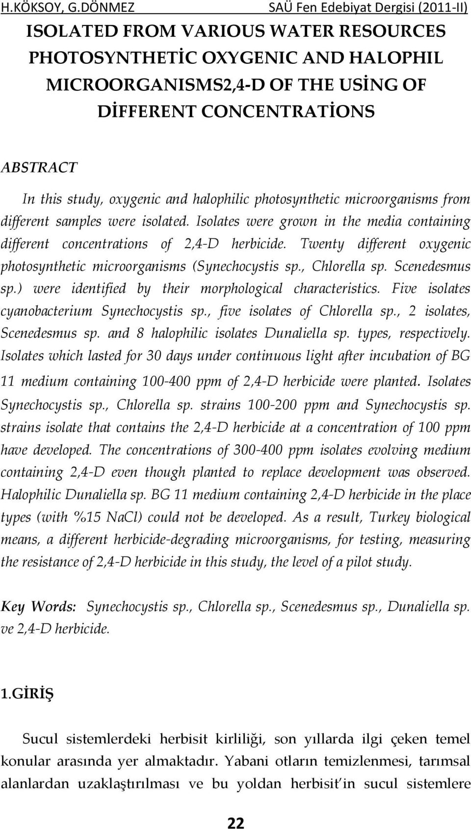 Twenty different oxygenic photosynthetic microorganisms (Synechocystis sp., Chlorella sp. Scenedesmus sp.) were identified by their morphological characteristics.