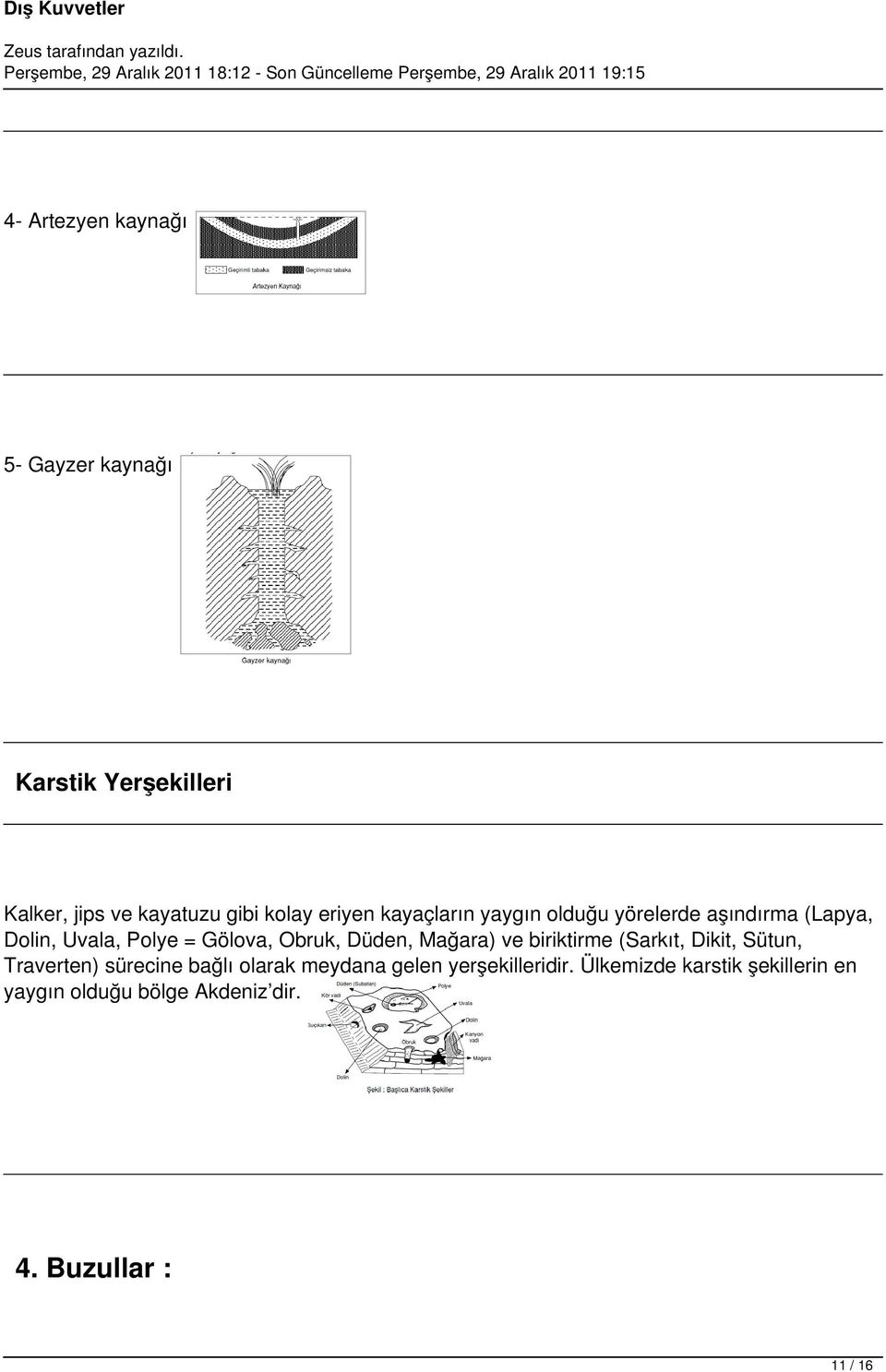 Düden, Mağara) ve biriktirme (Sarkıt, Dikit, Sütun, Traverten) sürecine bağlı olarak meydana gelen