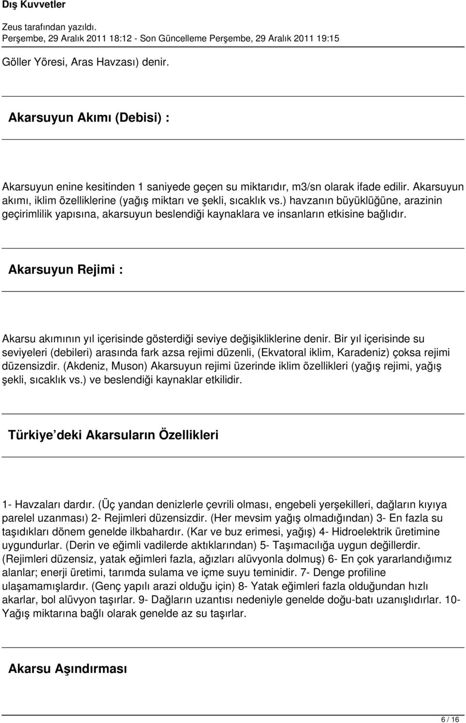 Akarsuyun Rejimi : Akarsu akımının yıl içerisinde gösterdiği seviye değişikliklerine denir.