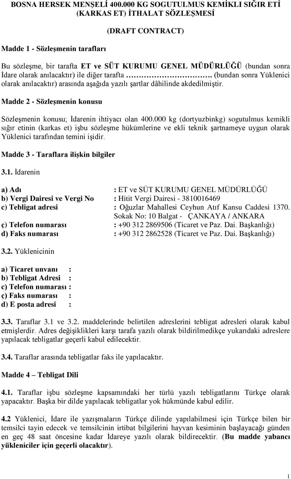 olarak anılacaktır) ile diğer tarafta. (bundan sonra Yüklenici olarak anılacaktır) arasında aşağıda yazılı şartlar dâhilinde akdedilmiştir.