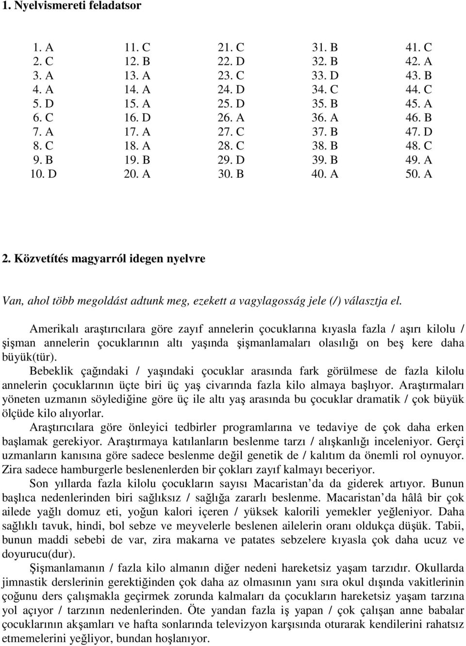 Közvetítés magyarról idegen nyelvre Van, ahol több megoldást adtunk meg, ezekett a vagylagosság jele (/) választja el.