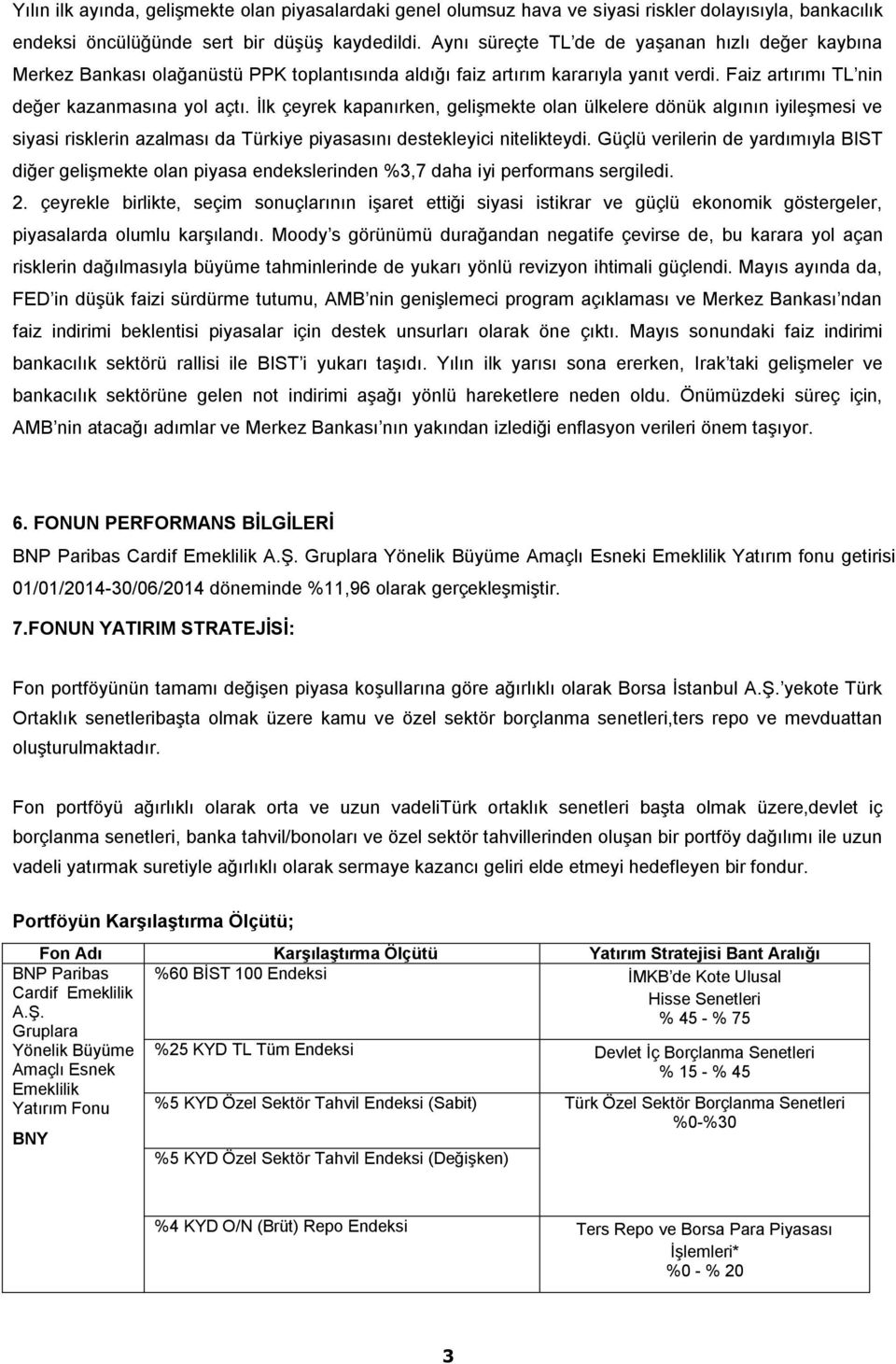 İlk çeyrek kapanırken, gelişmekte olan ülkelere dönük algının iyileşmesi ve siyasi risklerin azalması da Türkiye piyasasını destekleyici nitelikteydi.