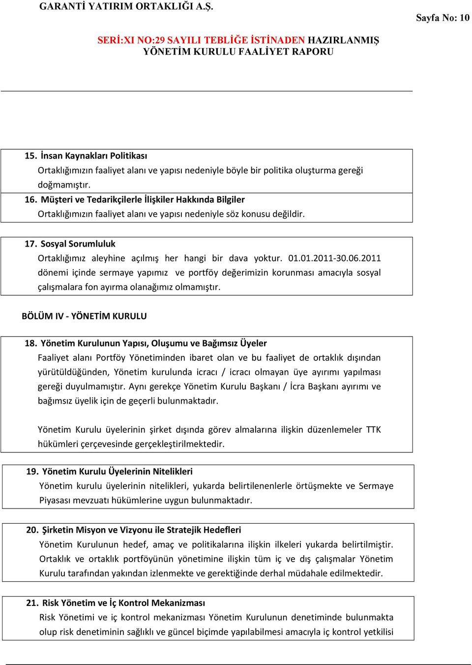 Sosyal Sorumluluk Ortaklığımız aleyhine açılmış her hangi bir dava yoktur. 01.01.2011 30.06.