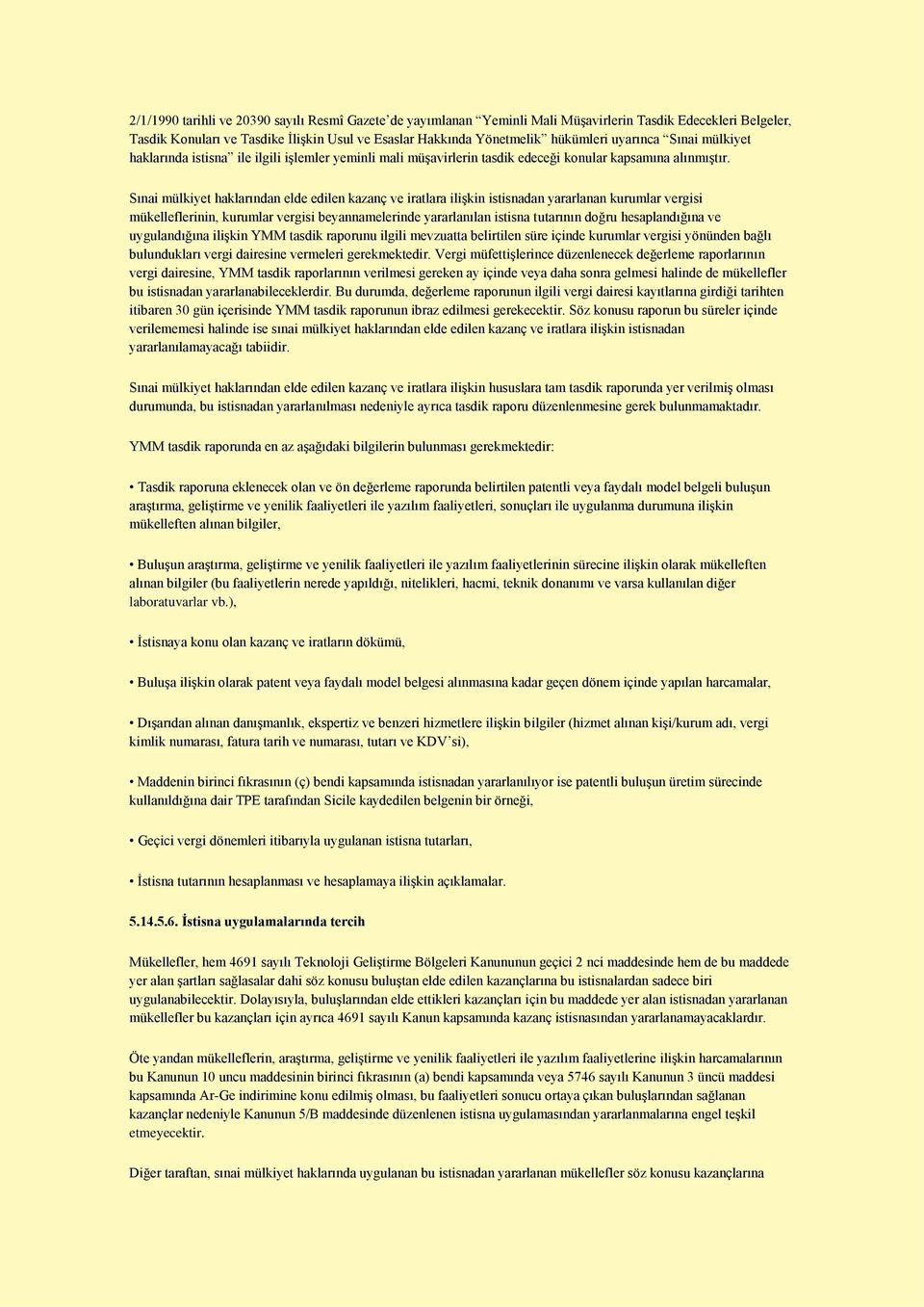 Sınai mülkiyet haklarından elde edilen kazanç ve iratlara ilişkin istisnadan yararlanan kurumlar vergisi mükelleflerinin, kurumlar vergisi beyannamelerinde yararlanılan istisna tutarının doğru