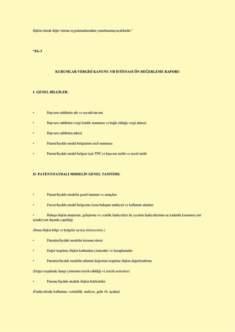 sahibinin adresi Patent/faydalı model belgesinin sicil numarası Patent/faydalı model belgesi için TPE ye başvuru tarihi ve tescil tarihi II- PATENT/FAYDALI MODELĠN GENEL TANITIMI: Patent/faydalı