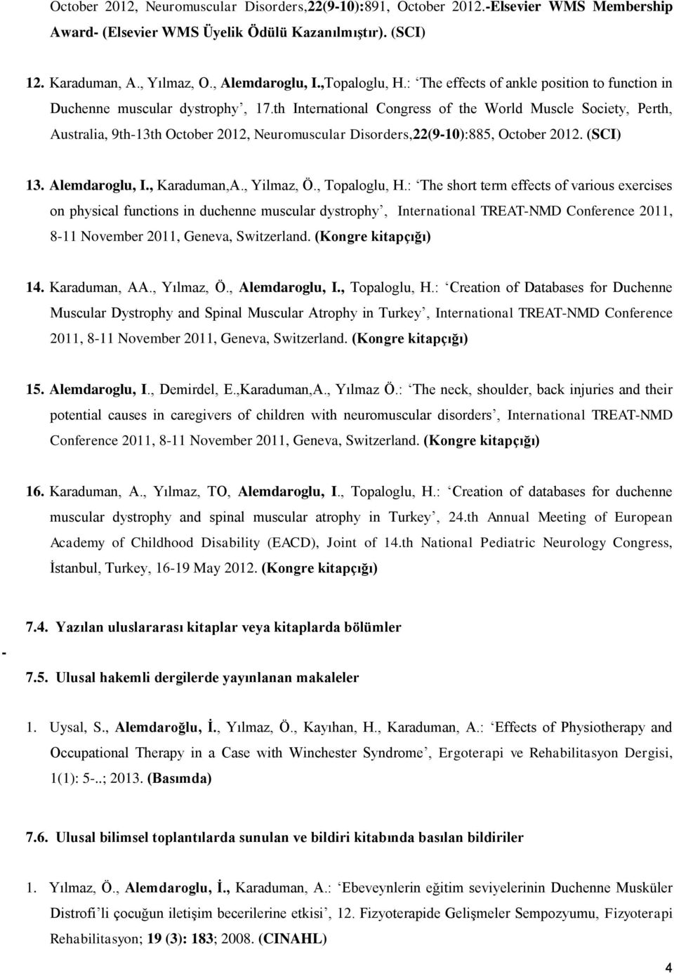 th International Congress of the World Muscle Society, Perth, Australia, 9th-13th October 2012, Neuromuscular Disorders,22(9-10):885, October 2012. (SCI) 13. Alemdaroglu, I., Karaduman,A., Yilmaz, Ö.