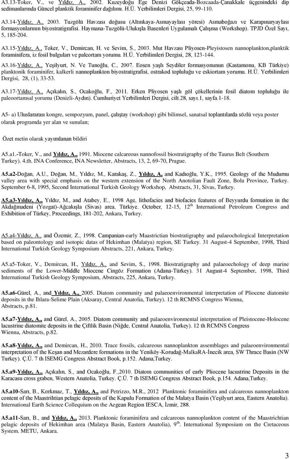 Haymana-Tuzgölü-Ulukışla Basenleri Uygulamalı Çalışma (Workshop). TPJD Özel Sayı, 5, 185-204. A3.15-Yıldız, A., Toker, V., Demircan, H. ve Sevim, S., 2003.