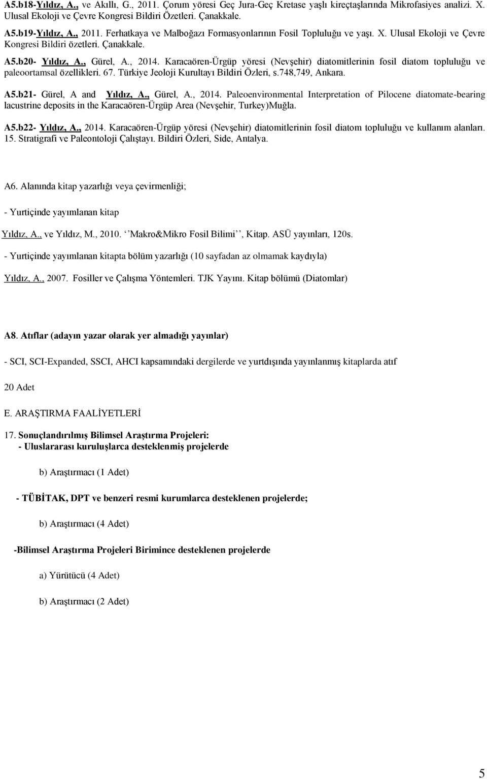 Karacaören-Ürgüp yöresi (Nevşehir) diatomitlerinin fosil diatom topluluğu ve paleoortamsal özellikleri. 67. Türkiye Jeoloji Kurultayı Bildiri Özleri, s.748,749, Ankara. A5.b21- Gürel, A and Yıldız, A.