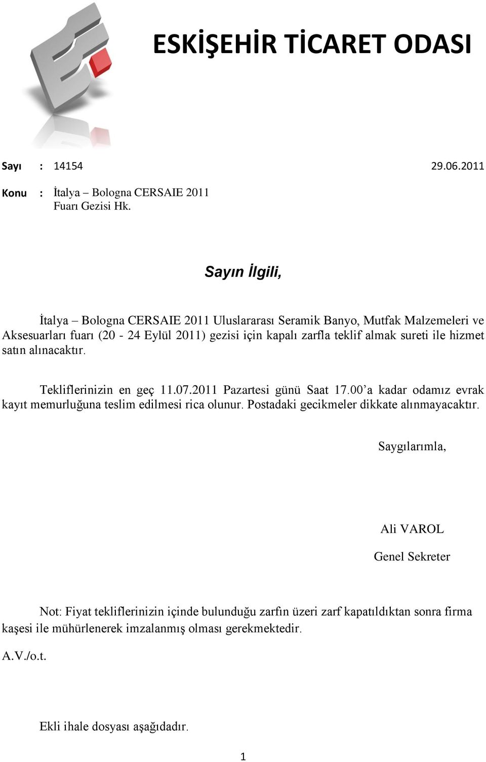 ile hizmet satın alınacaktır. Tekliflerinizin en geç 11.07.2011 Pazartesi günü Saat 17.00 a kadar odamız evrak kayıt memurluğuna teslim edilmesi rica olunur.