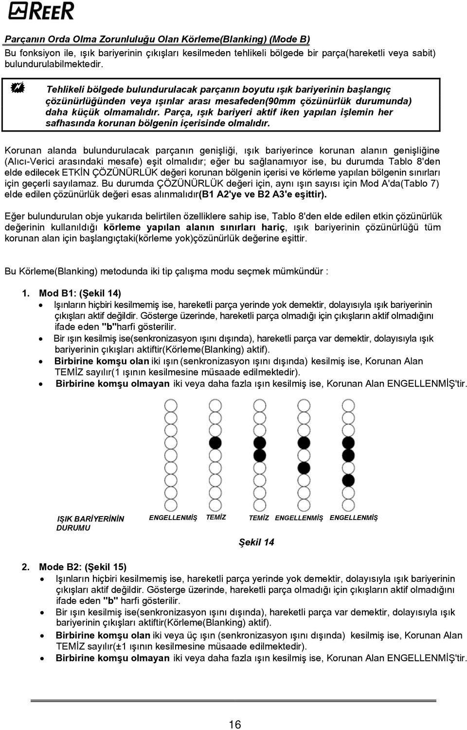 Parça, ýþýk bariyeri aktif iken yapýlan iþlemin her safhasýnda korunan bölgenin içerisinde olmalýdýr.