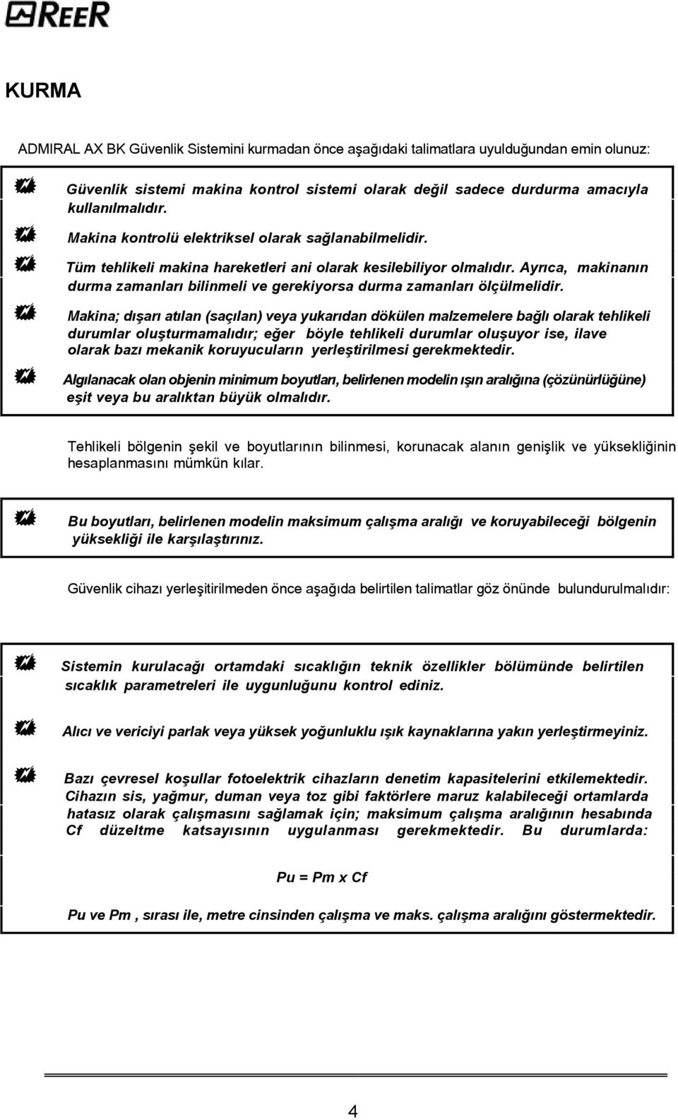 Ayrýca, makinanýn durma zamanlarý bilinmeli ve gerekiyorsa durma zamanlarý ölçülmelidir.