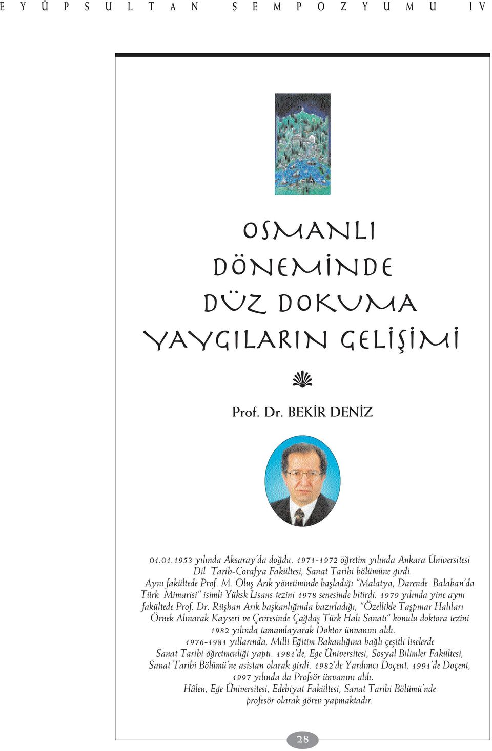Olufl Ar k yönetiminde bafllad Malatya, Darende Balaban da Türk Mimarisi isimli Yüksk Lisans tezini 1978 senesinde bitirdi. 1979 y l nda yine ayn fakültede Prof. Dr.