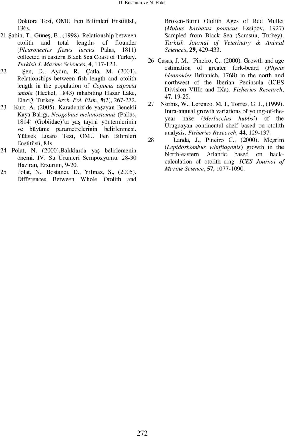 , Aydın, R., Çatla, M. (01). Relationships between fish length and otolith length in the population of Capoeta capoeta umbla (Heckel, 1843) inhabiting Hazar Lake, Elazığ, Turkey. Arch. Pol. Fish.