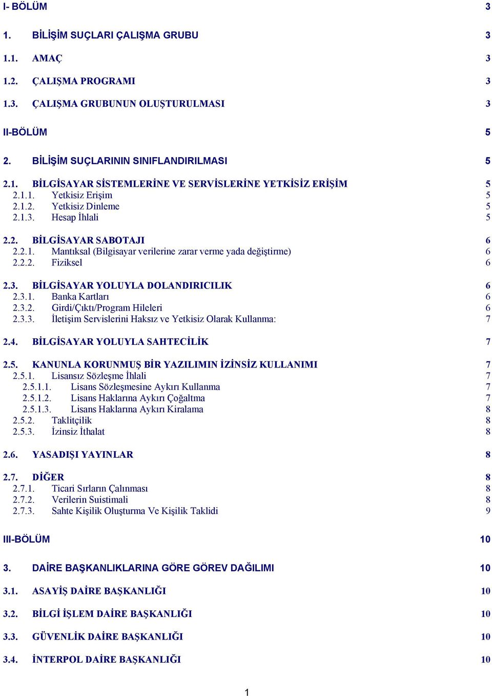 3.1. Banka Kartları 6 2.3.2. Girdi/Çıktı/Program Hileleri 6 2.3.3. İletişim Servislerini Haksız ve Yetkisiz Olarak Kullanma: 7 2.4. BİLGİSAYAR YOLUYLA SAHTECİLİK 7 2.5.