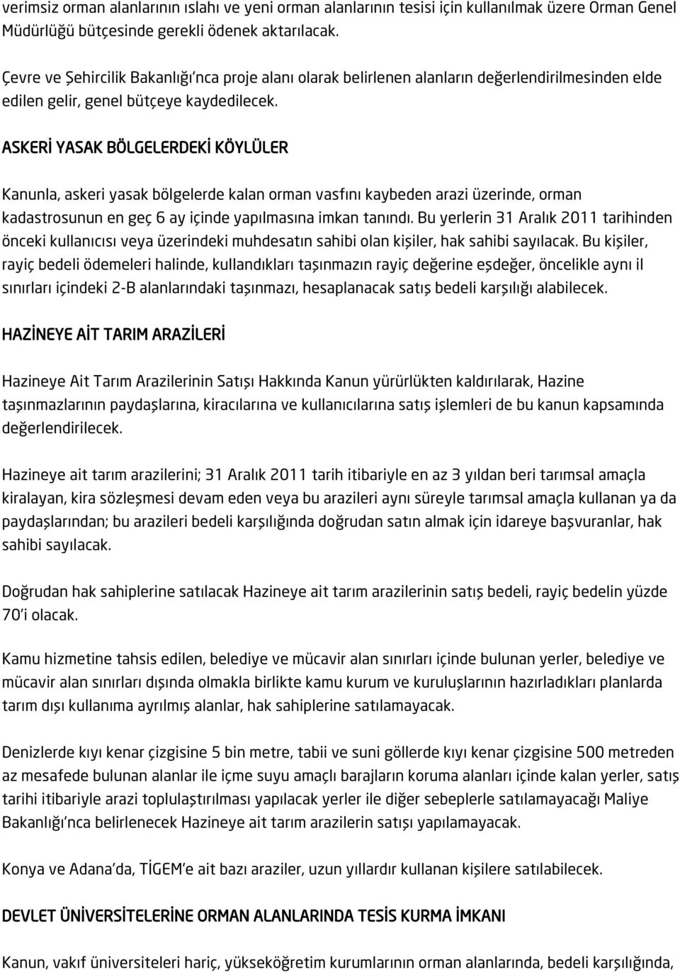 ASKERİ YASAK BÖLGELERDEKİ KÖYLÜLER Kanunla, askeri yasak bölgelerde kalan orman vasfını kaybeden arazi üzerinde, orman kadastrosunun en geç 6 ay içinde yapılmasına imkan tanındı.