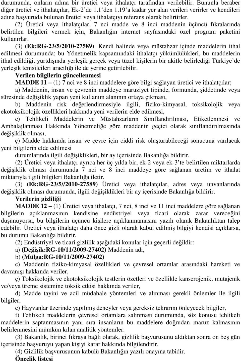 (2) Üretici veya ithalatçılar, 7 nci madde ve 8 inci maddenin üçüncü fıkralarında belirtilen bilgileri vermek için, Bakanlığın internet sayfasındaki özel program paketini kullanırlar.