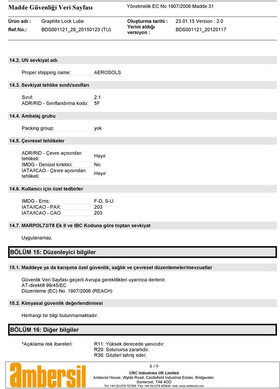 Kullanıcı için özel tedbirler IMDG - Ems: F-D, S-U IATA/ICAO - PAX: 203 IATA/ICAO - CAO 203 14