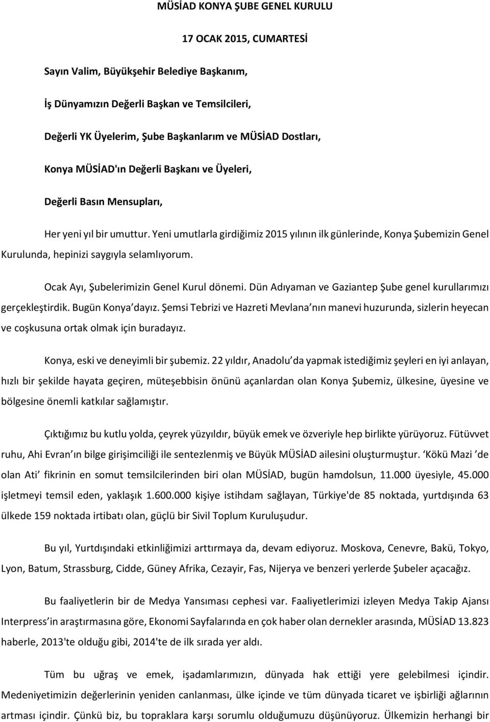 Yeni umutlarla girdiğimiz 2015 yılının ilk günlerinde, Konya Şubemizin Genel Kurulunda, hepinizi saygıyla selamlıyorum. Ocak Ayı, Şubelerimizin Genel Kurul dönemi.