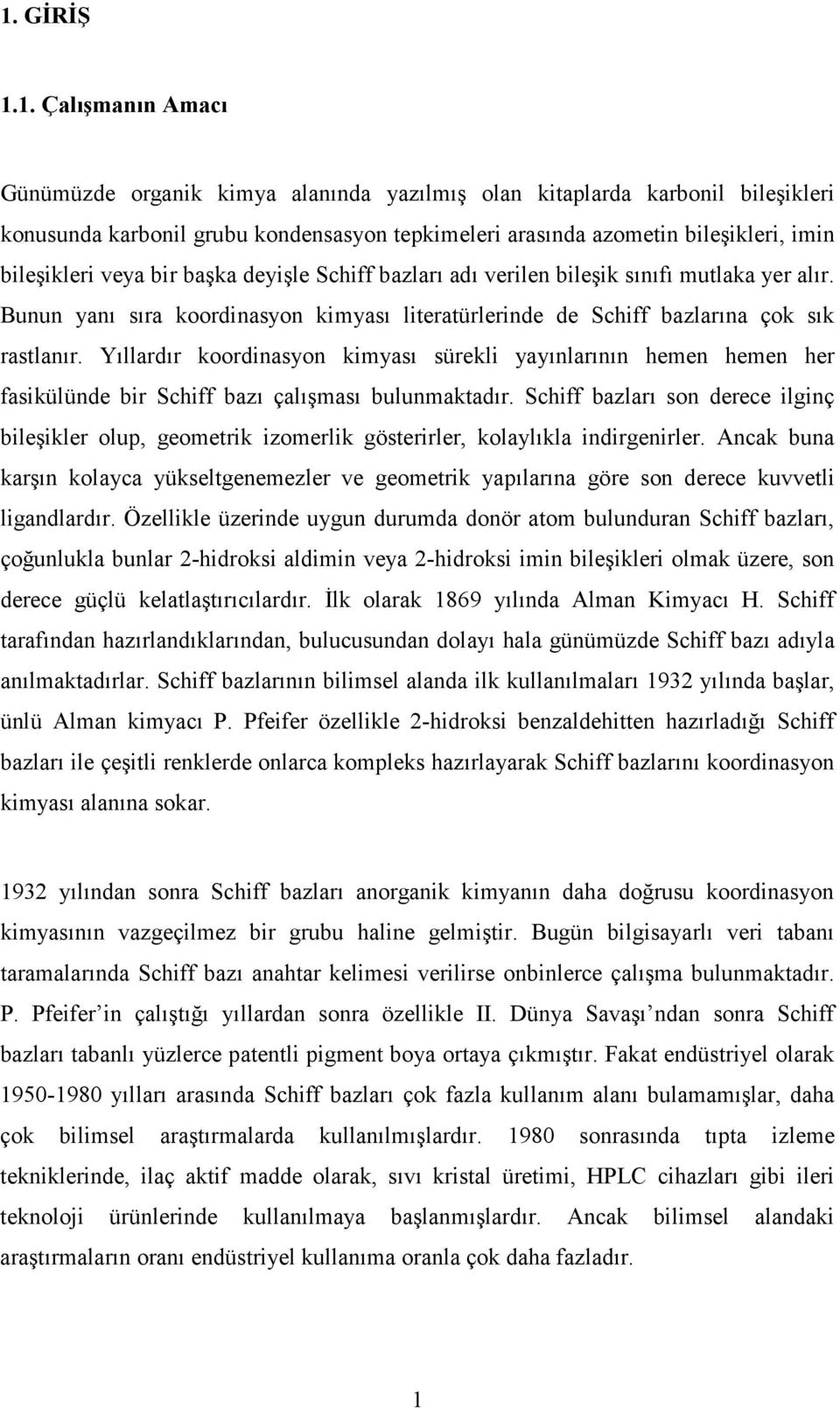 Yıllardır koordinasyon kimyası sürekli yayınlarının hemen hemen her fasikülünde bir Schiff bazı çalışması bulunmaktadır.