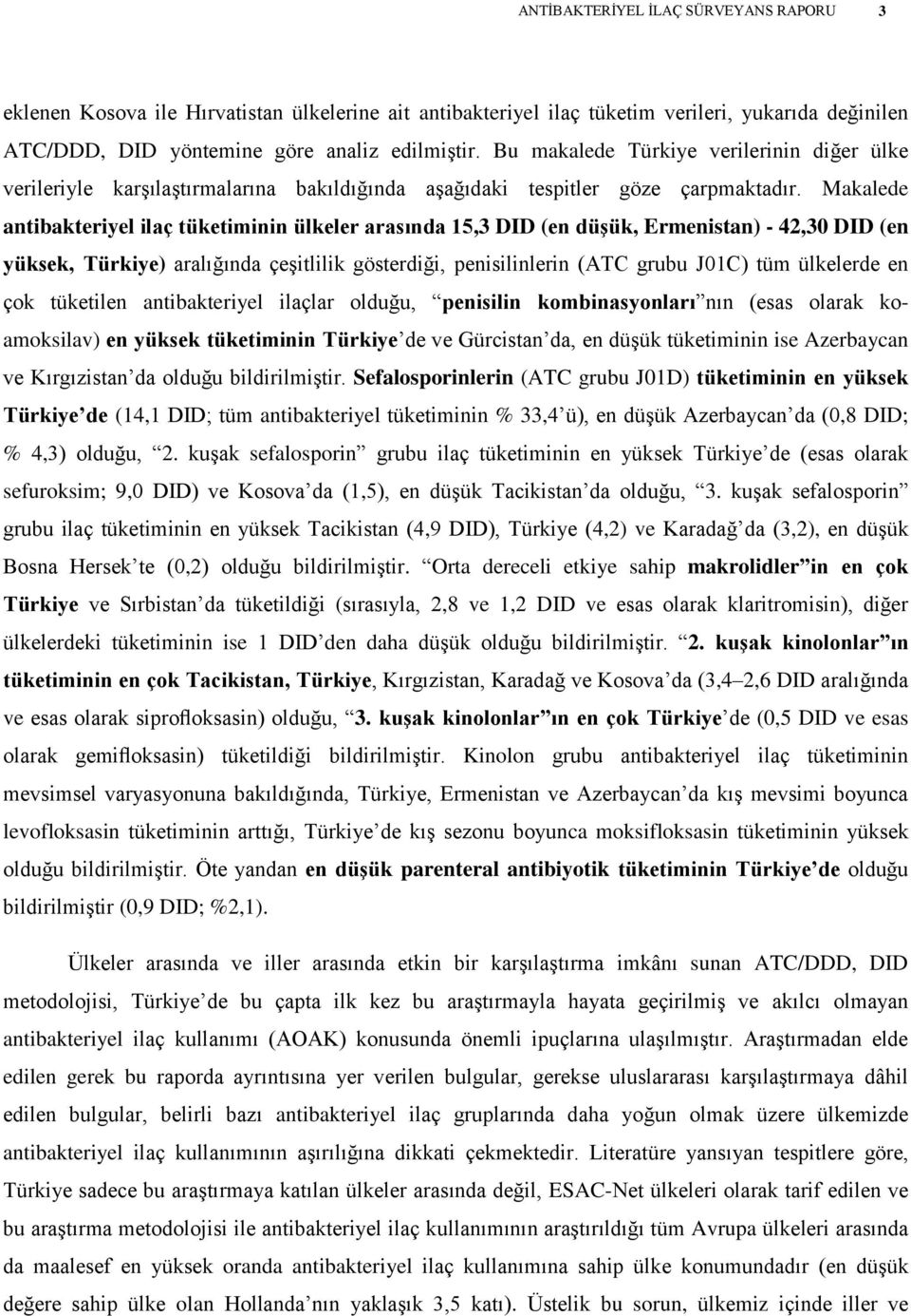Makalede antibakteriyel ilaç tüketiminin ülkeler arasında 15,3 DID (en düģük, Ermenistan) - 42,30 DID (en yüksek, Türkiye) aralığında çeģitlilik gösterdiği, penisilinlerin (ATC grubu J01C) tüm