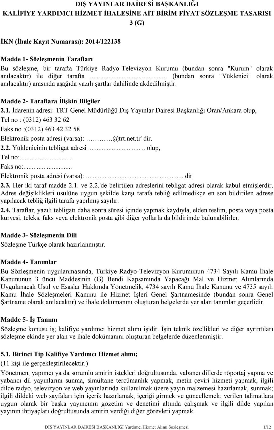 .. (bundan sonra "Yüklenici" olarak anılacaktır) arasında aşağıda yazılı şartlar dahilinde akdedilmiştir. Madde 2- Taraflara İlişkin Bilgiler 2.1.