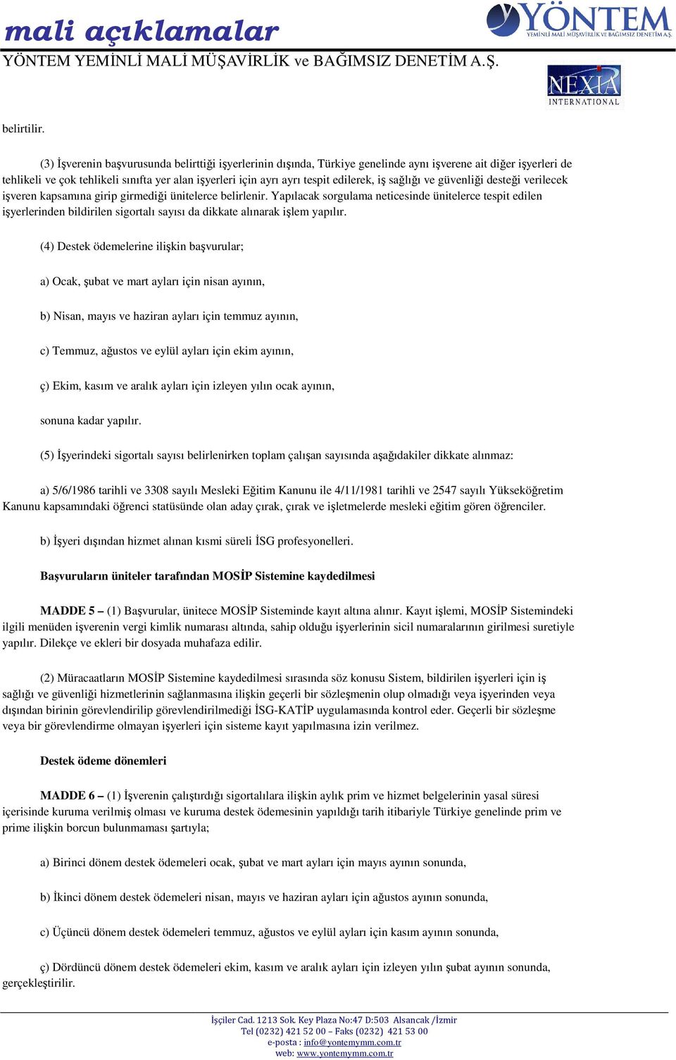 edilerek, iş sağlığı ı ve güvenliği desteği verilecek işveren kapsamına girip girmediği i ünitelerce belirlenir.