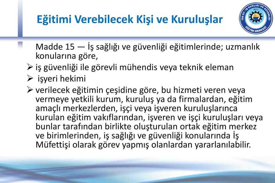 firmalardan, eğitim amaçlı merkezlerden, işçi veya işveren kuruluşlarınca kurulan eğitim vakıflarından, işveren ve işçi kuruluşları veya bunlar