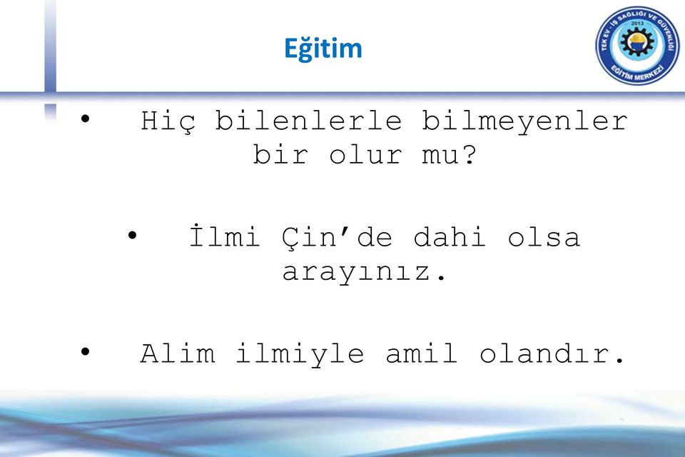 İlmi Çin de dahi olsa