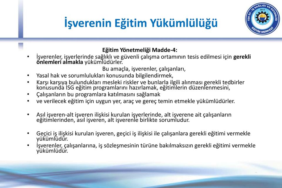 programlarını hazırlamak, eğitimlerin düzenlenmesini, Çalışanların bu programlara katılmasını sağlamak ve verilecek eğitim için uygun yer, araç ve gereç temin etmekle yükümlüdürler.