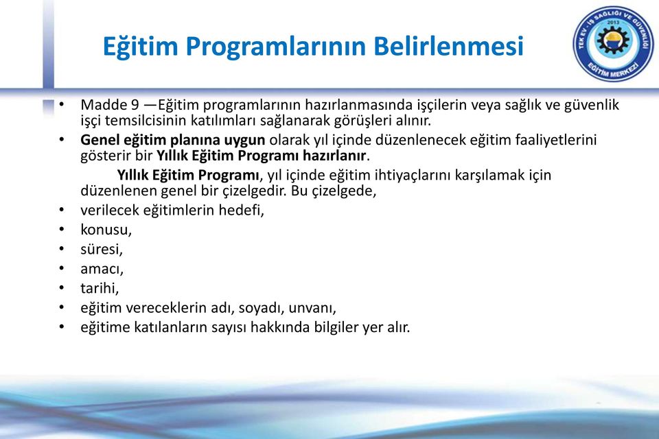 Genel eğitim planına uygun olarak yıl içinde düzenlenecek eğitim faaliyetlerini gösterir bir Yıllık Eğitim Programı hazırlanır.