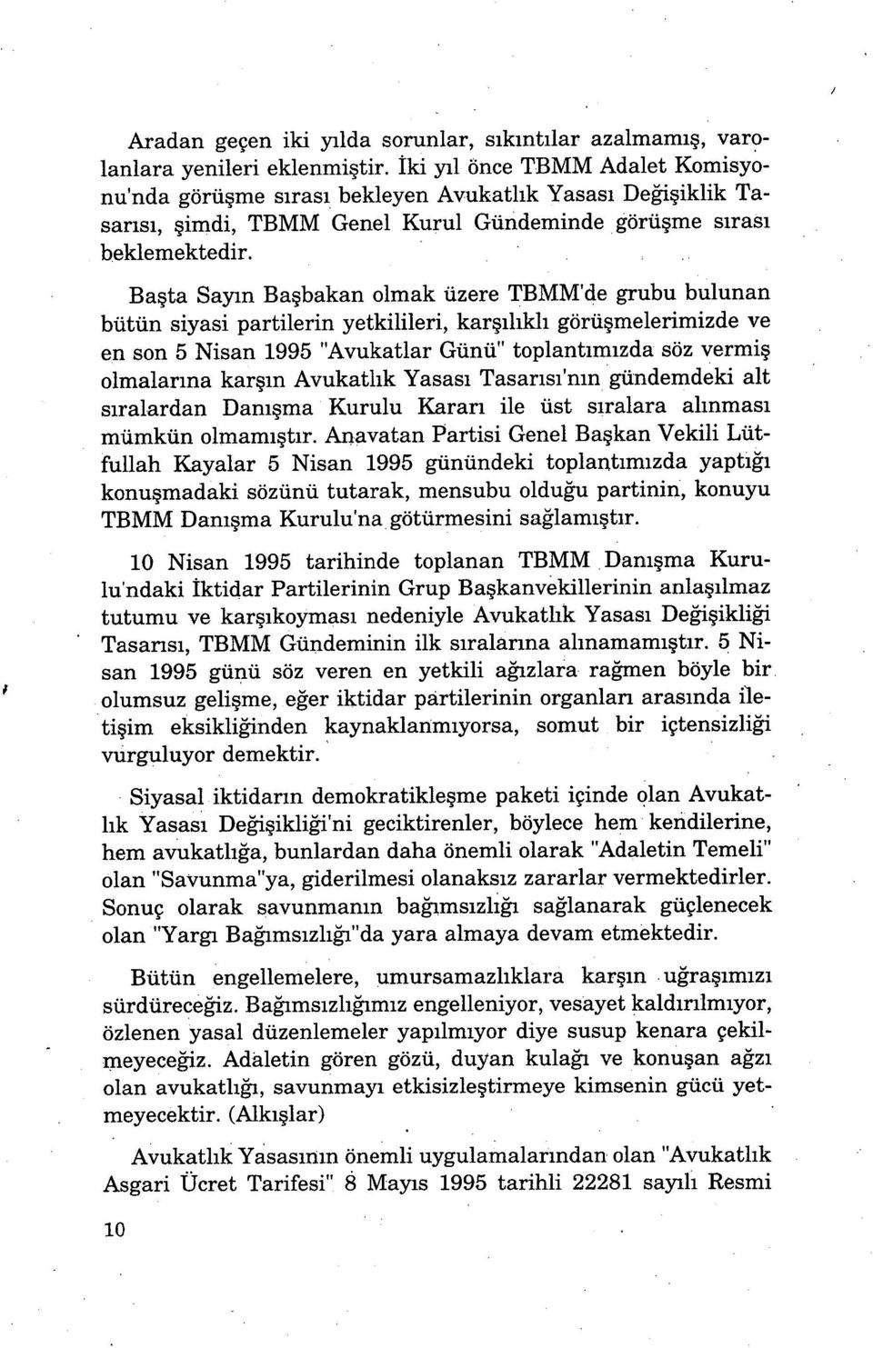 Başta Sayın Başbakan olmak üzere TBMM'de grubu bulunan bütün siyasi partilerin yetkilileri, karşılıklı görüşmelerimizde ve en son 5 Nisan 1995 "Avukatlar Günü" toplantımızda söz vermiş olmalarına