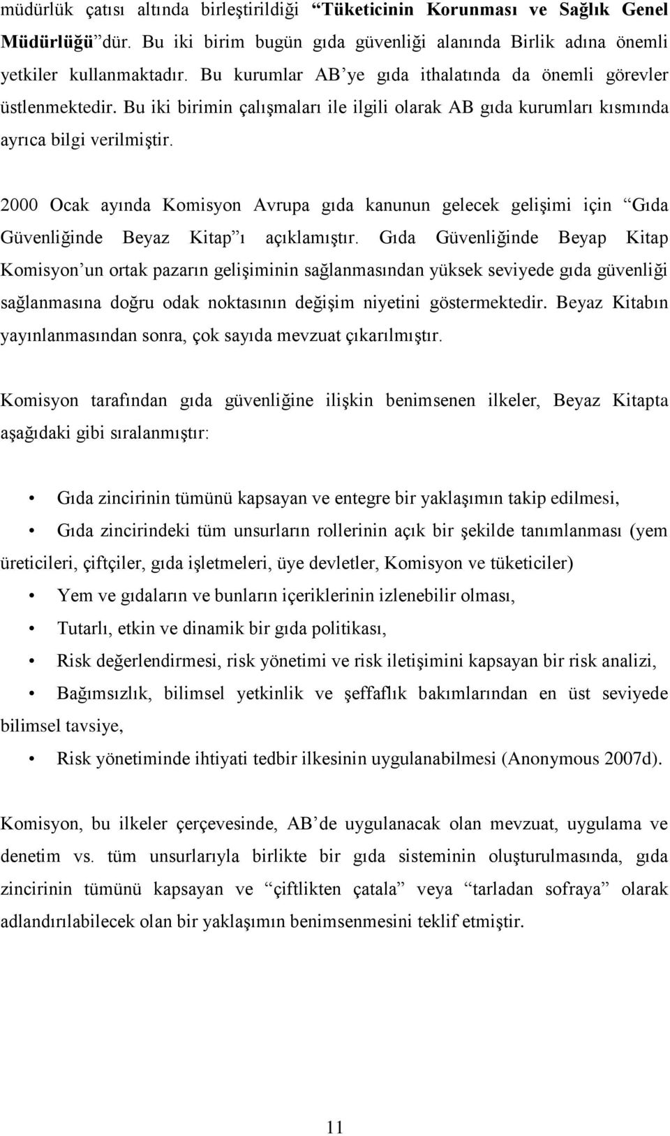 2000 Ocak ayında Komisyon Avrupa gıda kanunun gelecek geliģimi için Gıda Güvenliğinde Beyaz Kitap ı açıklamıģtır.