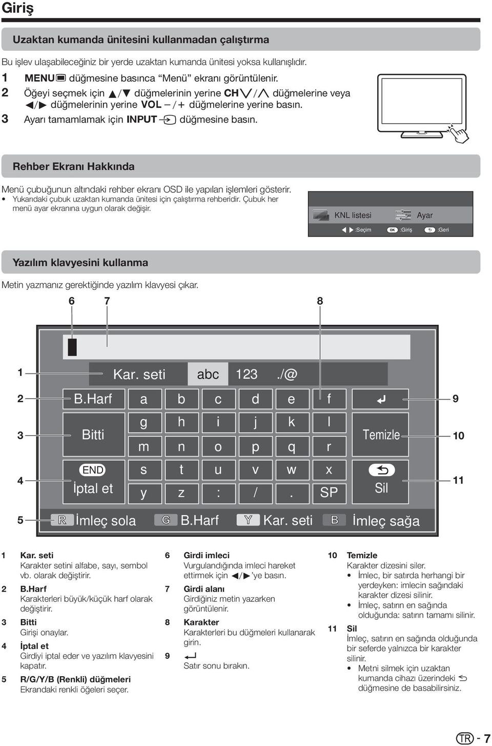 Rehber Ekranı Hakkında Menü çubuğunun altındaki rehber ekranı OSD ile yapılan işlemleri gösterir. Yukarıdaki çubuk uzaktan kumanda ünitesi için çalıştırma rehberidir.